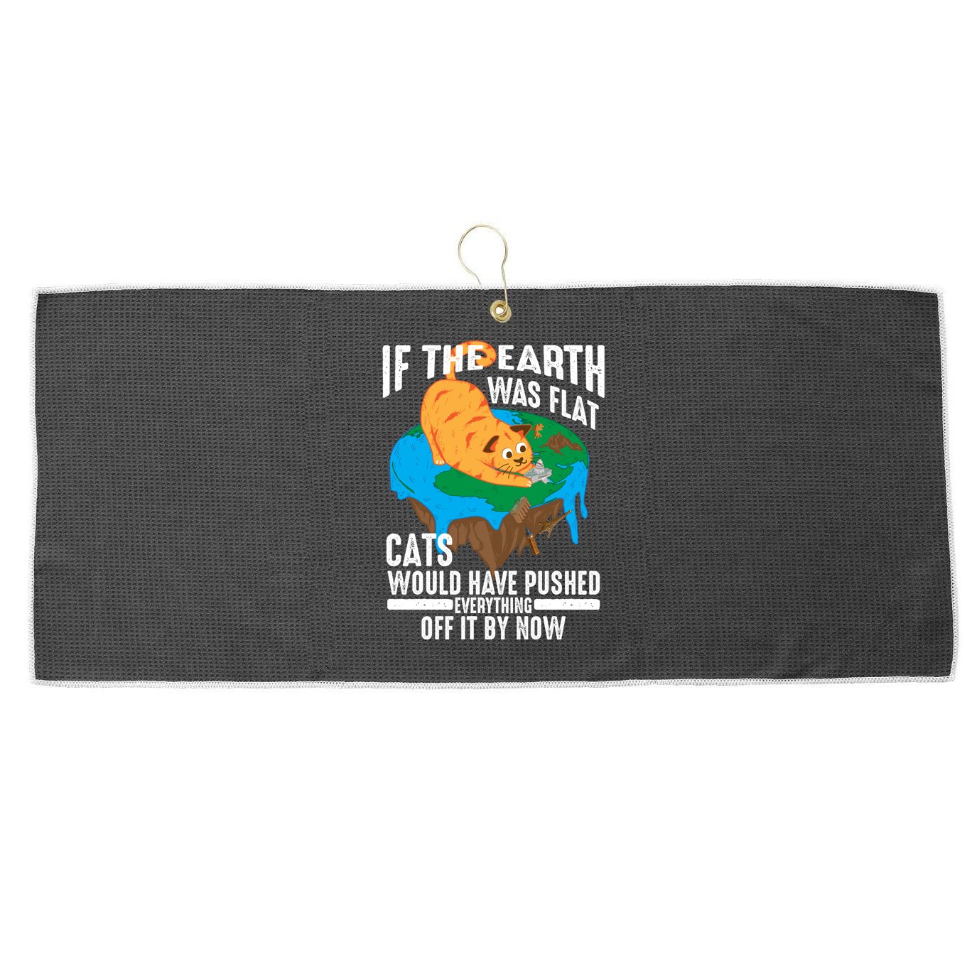 If The Earth Was Flat Cool Planet Cats Funny Gift Large Microfiber Waffle Golf Towel