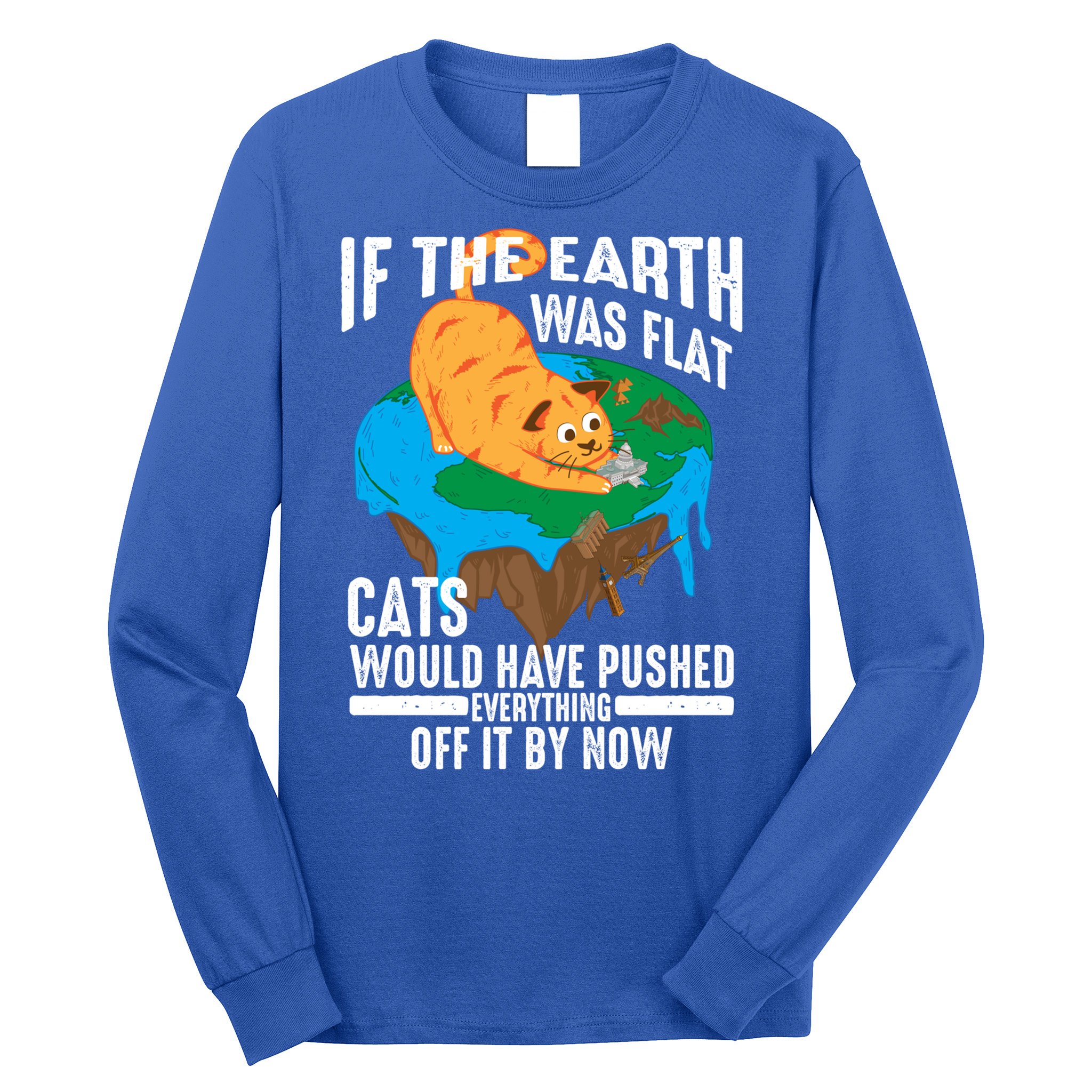 If The Earth Was Flat Cool Planet Cats Funny Gift Long Sleeve Shirt
