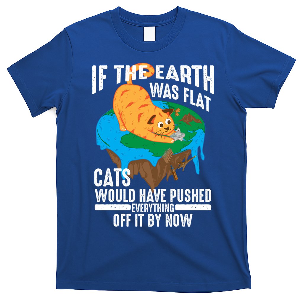If The Earth Was Flat Cool Planet Cats Funny Gift T-Shirt