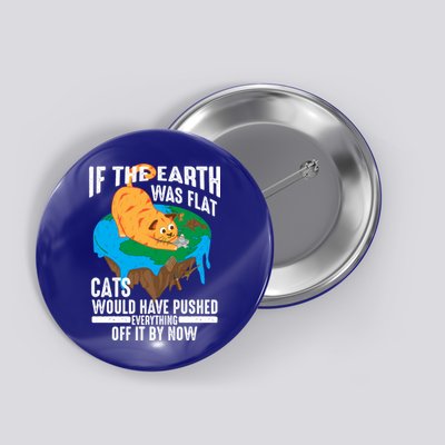 If The Earth Was Flat Cool Planet Cats Funny Gift Button