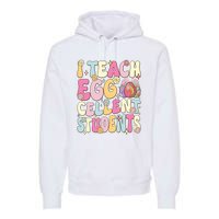 I Teach Egg Cellent Students Easter Day Premium Hoodie