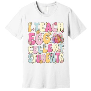 I Teach Egg Cellent Students Easter Day Premium T-Shirt