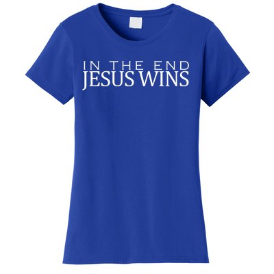 In The End Jesus Wins Christianity Women's T-Shirt