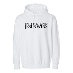 In The End Jesus Wins Christianity Garment-Dyed Fleece Hoodie