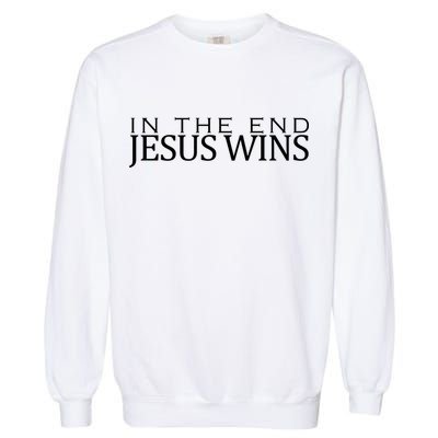 In The End Jesus Wins Christianity Garment-Dyed Sweatshirt