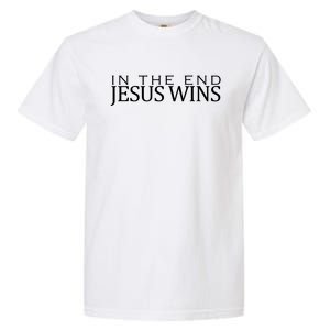 In The End Jesus Wins Christianity Garment-Dyed Heavyweight T-Shirt