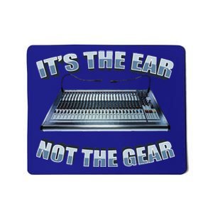 ItS The Ear Not The Gear Studio Sound Guy Audio Engineer Mousepad