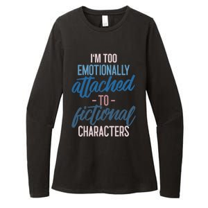 I'm Too Emotionally Attached To Fictional Characters Tee Great Gift Womens CVC Long Sleeve Shirt