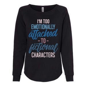 I'm Too Emotionally Attached To Fictional Characters Tee Great Gift Womens California Wash Sweatshirt