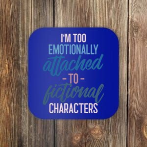 I'm Too Emotionally Attached To Fictional Characters Tee Great Gift Coaster