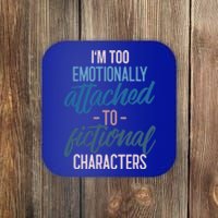 I'm Too Emotionally Attached To Fictional Characters Tee Great Gift Coaster