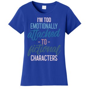 I'm Too Emotionally Attached To Fictional Characters Tee Great Gift Women's T-Shirt