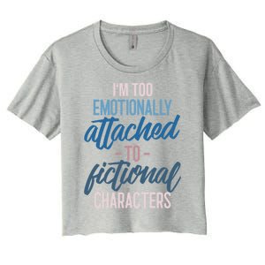 I'm Too Emotionally Attached To Fictional Characters Tee Great Gift Women's Crop Top Tee