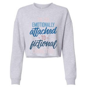 I'm Too Emotionally Attached To Fictional Characters Tee Great Gift Cropped Pullover Crew