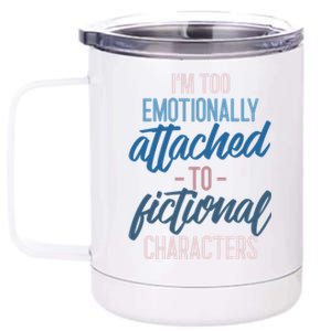 I'm Too Emotionally Attached To Fictional Characters Tee Great Gift 12 oz Stainless Steel Tumbler Cup