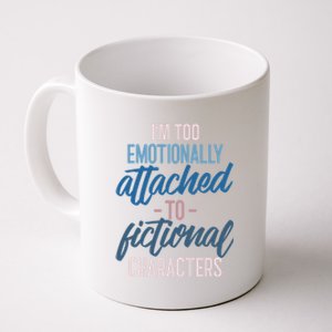 I'm Too Emotionally Attached To Fictional Characters Tee Great Gift Coffee Mug