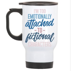 I'm Too Emotionally Attached To Fictional Characters Tee Great Gift Stainless Steel Travel Mug