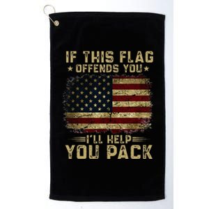 If This Flag Offends You ILl Help You Pack American Flag Platinum Collection Golf Towel