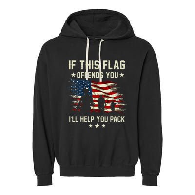 If This Flag Offends You ILl Help You Pack Army Veteran Garment-Dyed Fleece Hoodie