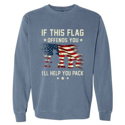 If This Flag Offends You ILl Help You Pack Army Veteran Garment-Dyed Sweatshirt