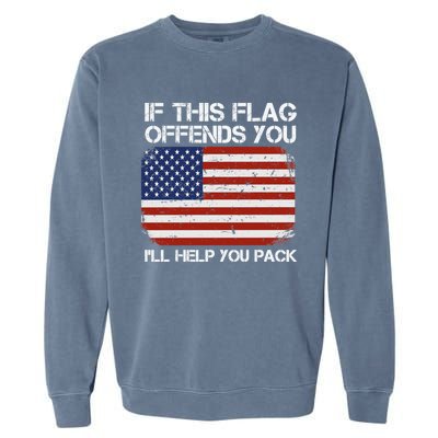 If This Flag Offends You Ill Help You Pack Patriotic Gift Garment-Dyed Sweatshirt