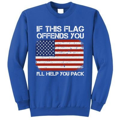 If This Flag Offends You Ill Help You Pack Patriotic Gift Sweatshirt