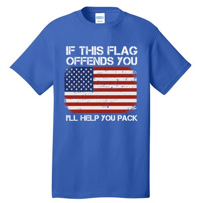 If This Flag Offends You Ill Help You Pack Patriotic Gift Tall T-Shirt