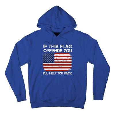 If This Flag Offends You Ill Help You Pack Patriotic Gift Tall Hoodie