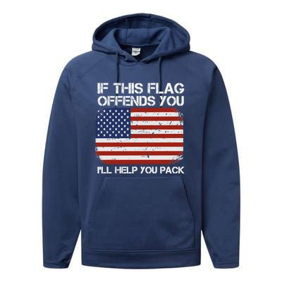 If This Flag Offends You Ill Help You Pack Patriotic Gift Performance Fleece Hoodie