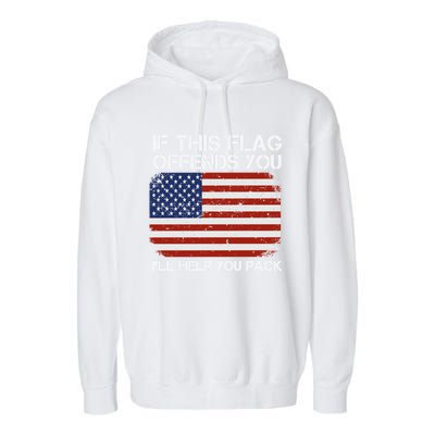 If This Flag Offends You Ill Help You Pack Patriotic Gift Garment-Dyed Fleece Hoodie