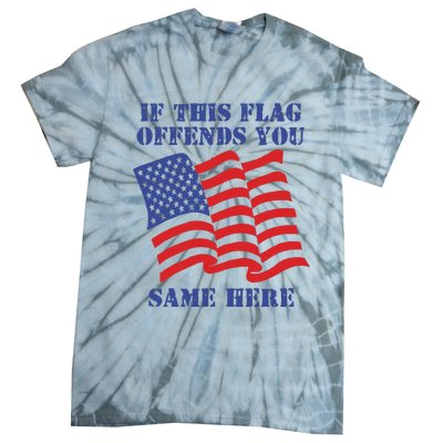 If This Flag Offends You Same Here Tie-Dye T-Shirt