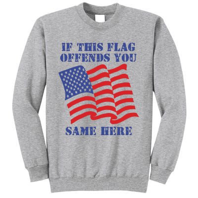 If This Flag Offends You Same Here Tall Sweatshirt