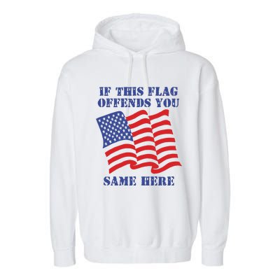 If This Flag Offends You Same Here Garment-Dyed Fleece Hoodie