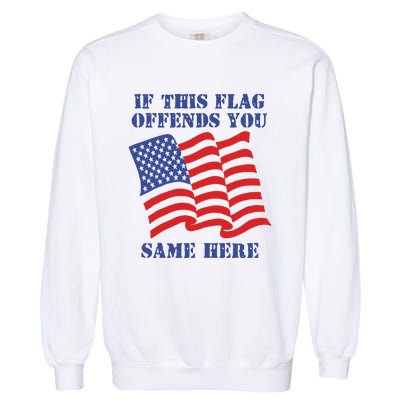 If This Flag Offends You Same Here Garment-Dyed Sweatshirt