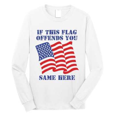 If This Flag Offends You Same Here Long Sleeve Shirt