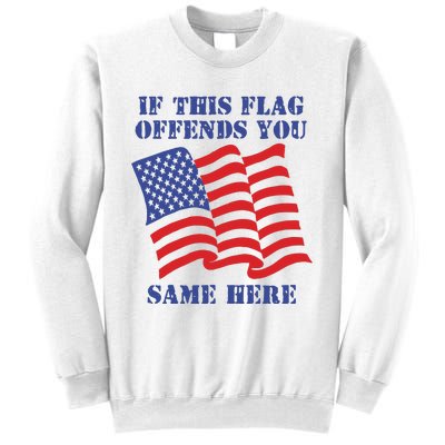 If This Flag Offends You Same Here Sweatshirt