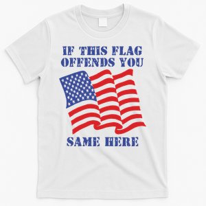 If This Flag Offends You Same Here T-Shirt