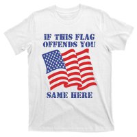 If This Flag Offends You Same Here T-Shirt