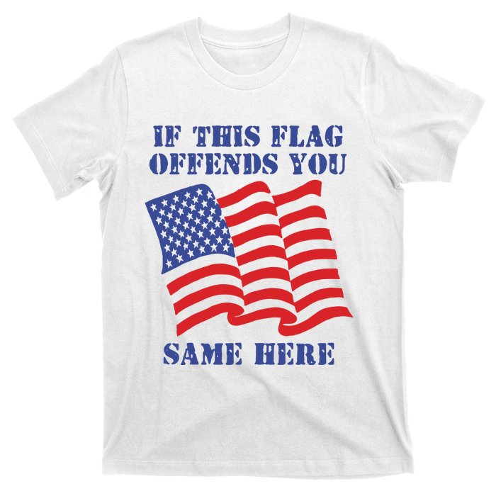 If This Flag Offends You Same Here T-Shirt