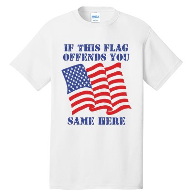 If This Flag Offends You Same Here Tall T-Shirt