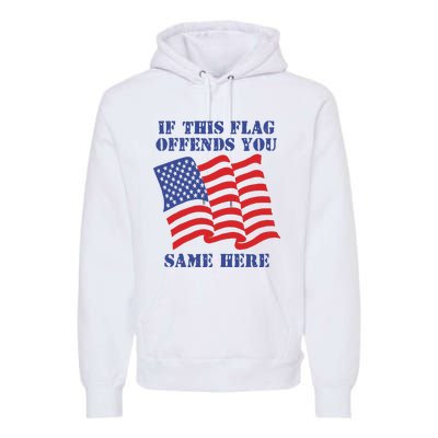 If This Flag Offends You Same Here Premium Hoodie