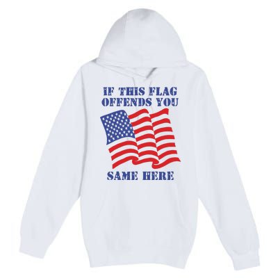 If This Flag Offends You Same Here Premium Pullover Hoodie