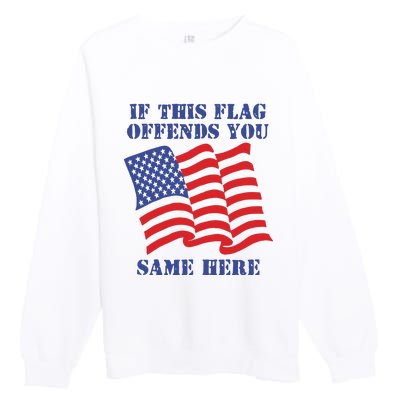 If This Flag Offends You Same Here Premium Crewneck Sweatshirt