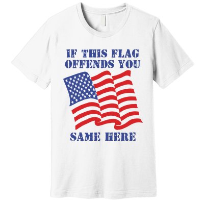 If This Flag Offends You Same Here Premium T-Shirt