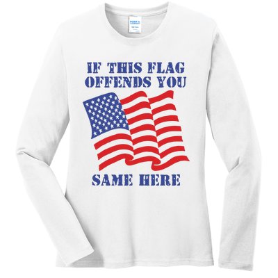 If This Flag Offends You Same Here Ladies Long Sleeve Shirt