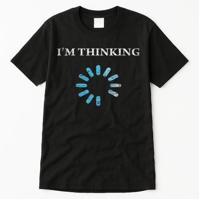 I'm Thinking Funny Gift For It Nerds Engineers Loading Tall T-Shirt