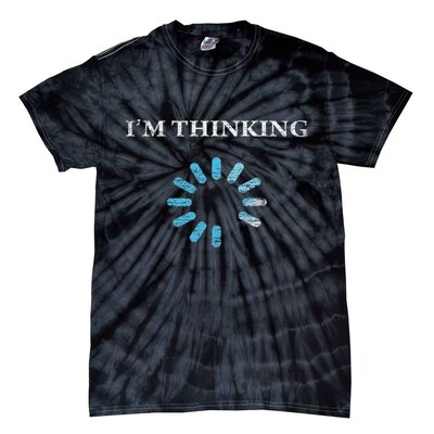 I'm Thinking Funny Gift For It Nerds Engineers Loading Tie-Dye T-Shirt