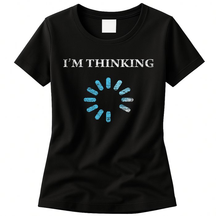 I'm Thinking Funny Gift For It Nerds Engineers Loading Women's T-Shirt