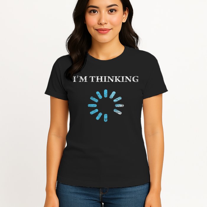 I'm Thinking Funny Gift For It Nerds Engineers Loading Women's T-Shirt