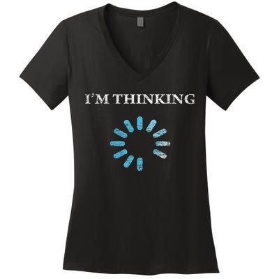 I'm Thinking Funny Gift For It Nerds Engineers Loading Women's V-Neck T-Shirt